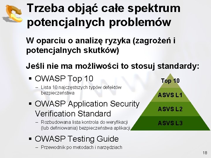 Trzeba objąć całe spektrum potencjalnych problemów W oparciu o analizę ryzyka (zagrożeń i potencjalnych