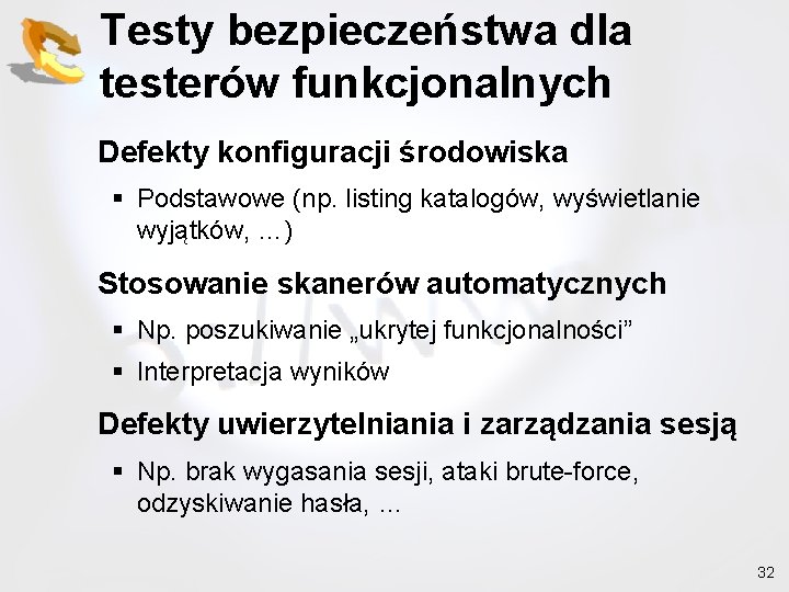 Testy bezpieczeństwa dla testerów funkcjonalnych Defekty konfiguracji środowiska § Podstawowe (np. listing katalogów, wyświetlanie