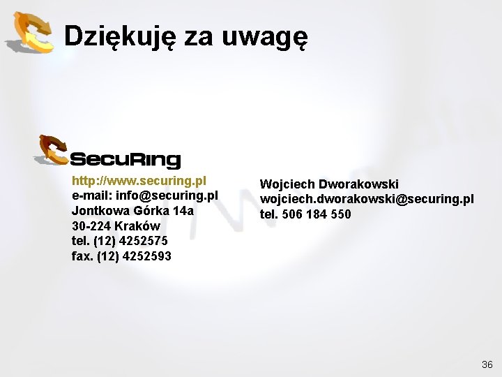 Dziękuję za uwagę http: //www. securing. pl e-mail: info@securing. pl Jontkowa Górka 14 a