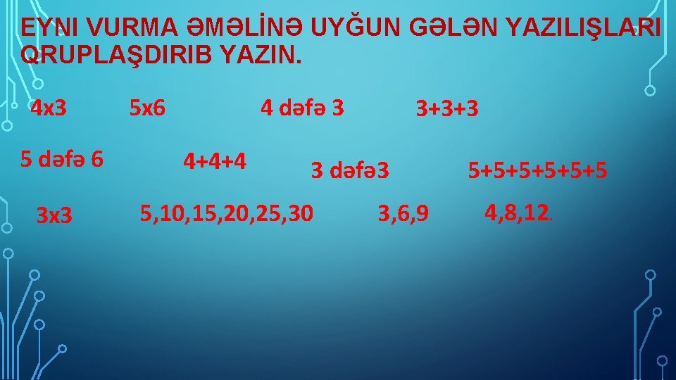 EYNI VURMA ƏMƏLİNƏ UYĞUN GƏLƏN YAZILIŞLARI QRUPLAŞDIRIB YAZIN. 4 x 3 5 dəfə 6