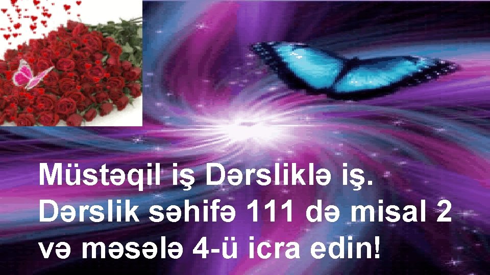 Müstəqil iş Dərsliklə iş. Dərslik səhifə 111 də misal 2 və məsələ 4 -ü