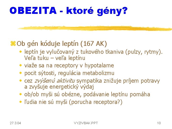 OBEZITA - ktoré gény? z Ob gén kóduje leptín (167 AK) w leptín je