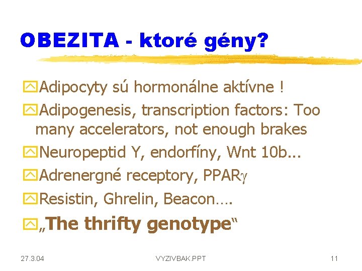 OBEZITA - ktoré gény? y. Adipocyty sú hormonálne aktívne ! y. Adipogenesis, transcription factors: