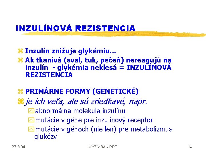 INZULÍNOVÁ REZISTENCIA z Inzulín znižuje glykémiu. . . z Ak tkanivá (sval, tuk, pečeň)