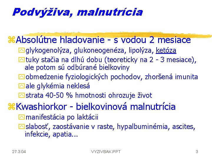 Podvýživa, malnutrícia z. Absolútne hladovanie - s vodou 2 mesiace yglykogenolýza, glukoneogenéza, lipolýza, ketóza