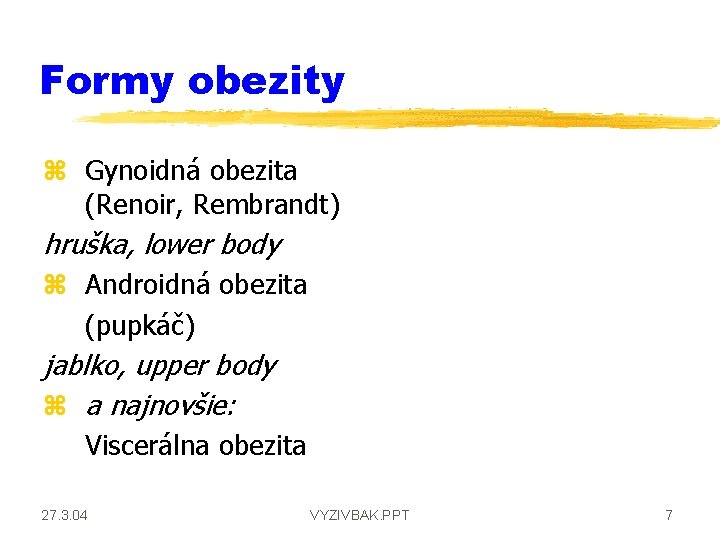 Formy obezity z Gynoidná obezita (Renoir, Rembrandt) hruška, lower body z Androidná obezita (pupkáč)