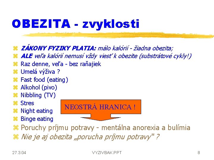 OBEZITA - zvyklosti z z z z z ZÁKONY FYZIKY PLATIA: málo kalórií -