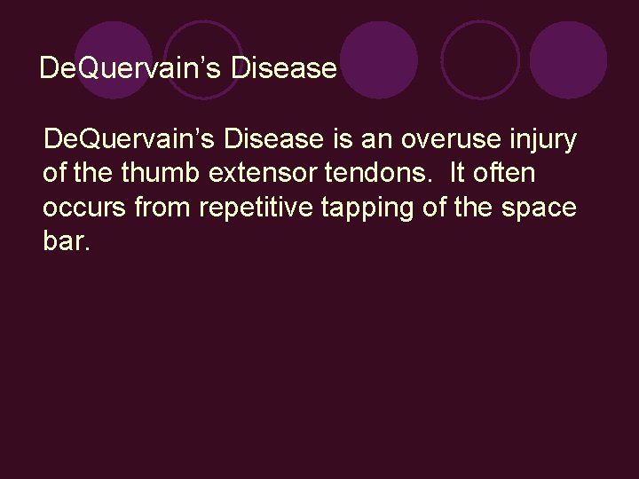 De. Quervain’s Disease is an overuse injury of the thumb extensor tendons. It often