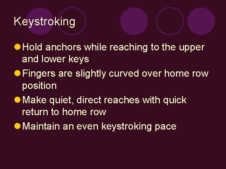 Keystroking l Hold anchors while reaching to the upper and lower keys l Fingers