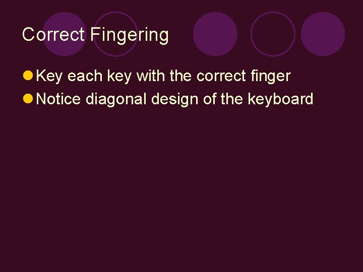 Correct Fingering l Key each key with the correct finger l Notice diagonal design