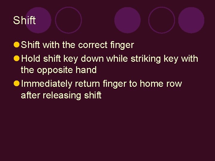 Shift l Shift with the correct finger l Hold shift key down while striking
