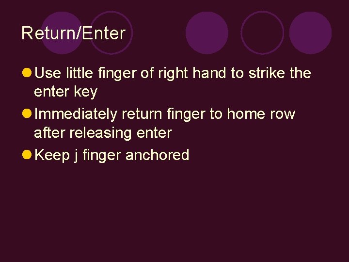 Return/Enter l Use little finger of right hand to strike the enter key l