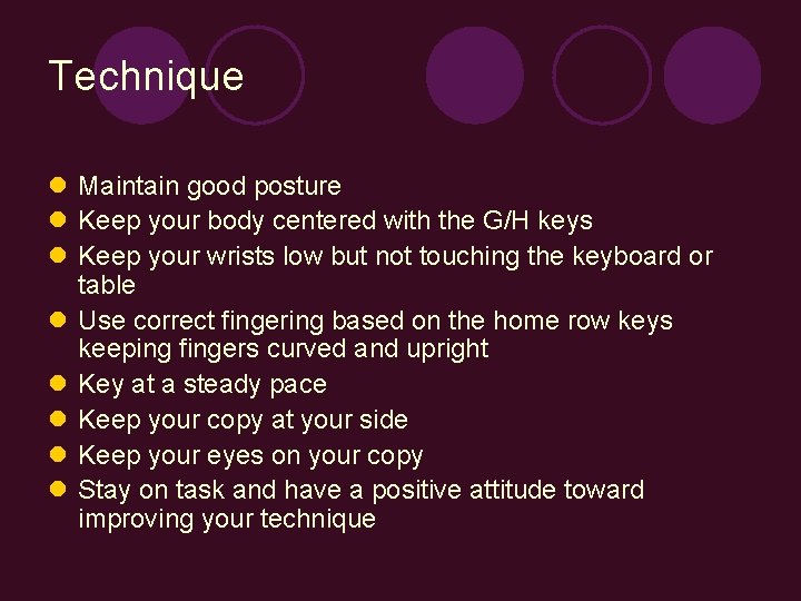 Technique l Maintain good posture l Keep your body centered with the G/H keys
