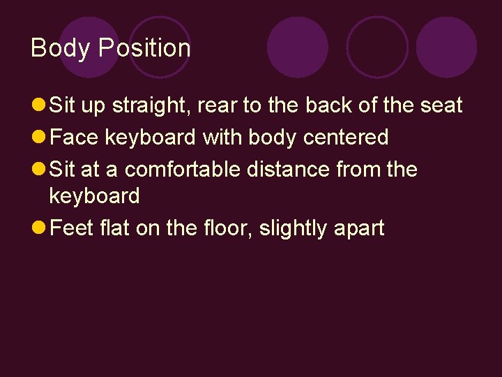 Body Position l Sit up straight, rear to the back of the seat l