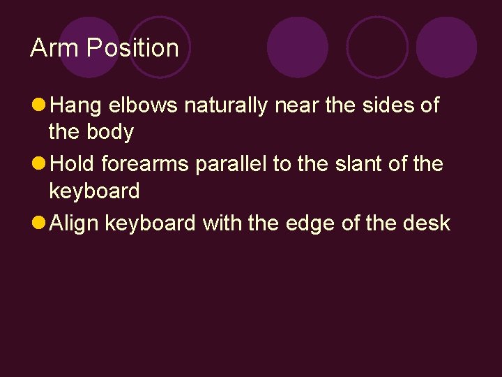 Arm Position l Hang elbows naturally near the sides of the body l Hold