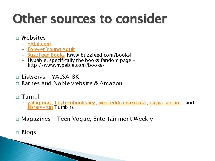 Other sources to consider � Websites ◦ ◦ YALit. com Forever Young Adult Buzz.