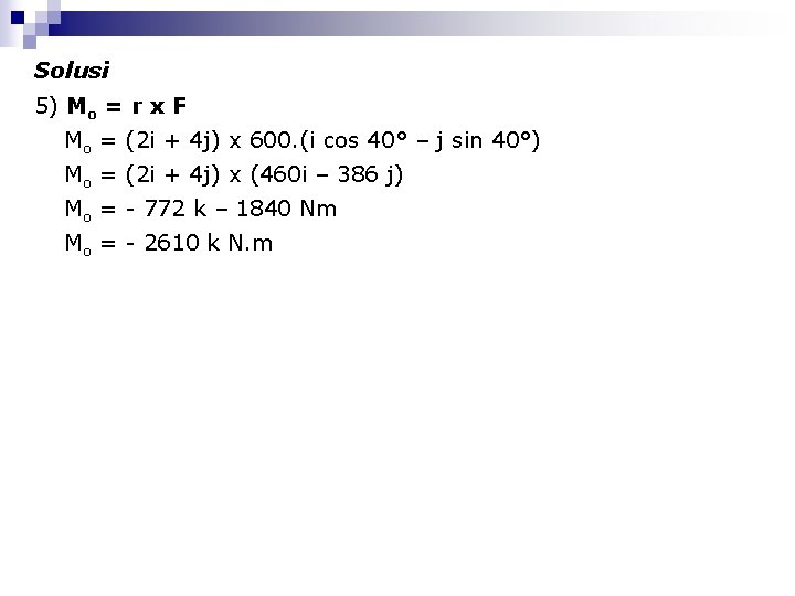 Solusi 5) Mo = r x F Mo = (2 i + 4 j)