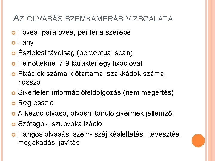 AZ OLVASÁS SZEMKAMERÁS VIZSGÁLATA Fovea, parafovea, periféria szerepe Irány Észlelési távolság (perceptual span) Felnőtteknél