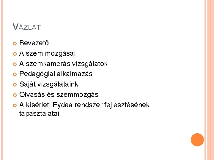 VÁZLAT Bevezető A szem mozgásai A szemkamerás vizsgálatok Pedagógiai alkalmazás Saját vizsgálataink Olvasás és