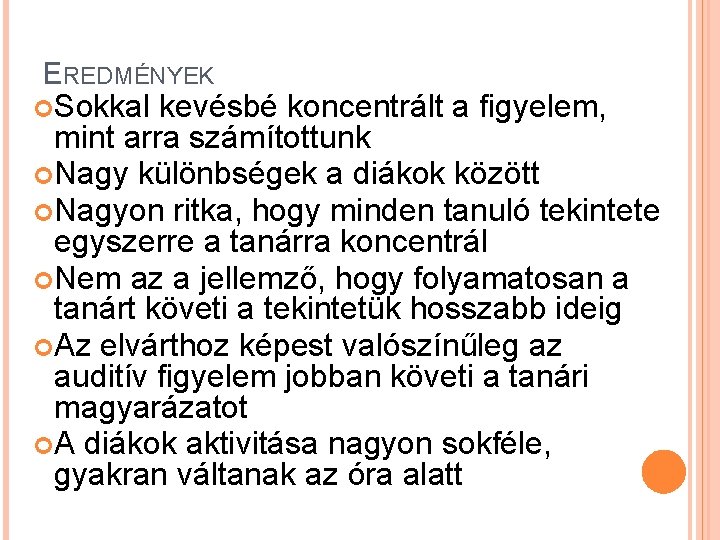 EREDMÉNYEK Sokkal kevésbé koncentrált a figyelem, mint arra számítottunk Nagy különbségek a diákok között