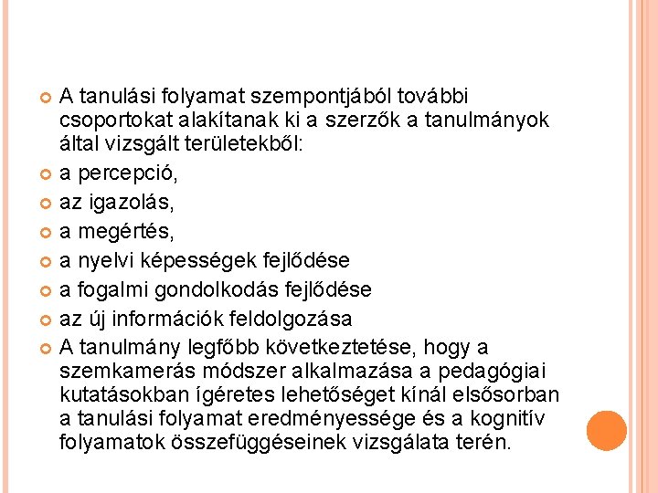 A tanulási folyamat szempontjából további csoportokat alakítanak ki a szerzők a tanulmányok által vizsgált