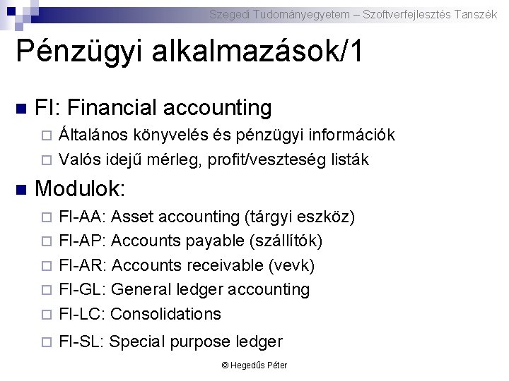 Szegedi Tudományegyetem – Szoftverfejlesztés Tanszék Pénzügyi alkalmazások/1 n FI: Financial accounting Általános könyvelés és