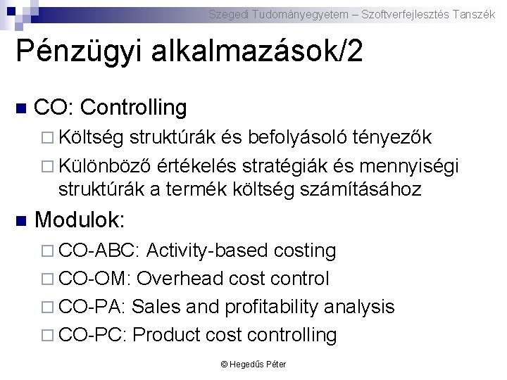 Szegedi Tudományegyetem – Szoftverfejlesztés Tanszék Pénzügyi alkalmazások/2 n CO: Controlling ¨ Költség struktúrák és