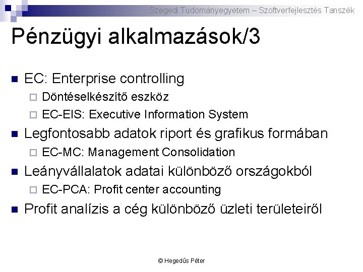 Szegedi Tudományegyetem – Szoftverfejlesztés Tanszék Pénzügyi alkalmazások/3 n EC: Enterprise controlling Döntéselkészítő eszköz ¨