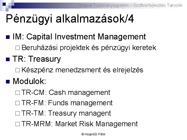 Szegedi Tudományegyetem – Szoftverfejlesztés Tanszék Pénzügyi alkalmazások/4 n IM: Capital Investment Management ¨ Beruházási