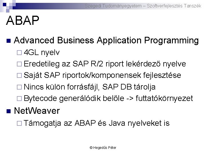 Szegedi Tudományegyetem – Szoftverfejlesztés Tanszék ABAP n Advanced Business Application Programming ¨ 4 GL