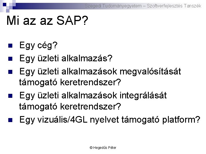 Szegedi Tudományegyetem – Szoftverfejlesztés Tanszék Mi az az SAP? n n n Egy cég?