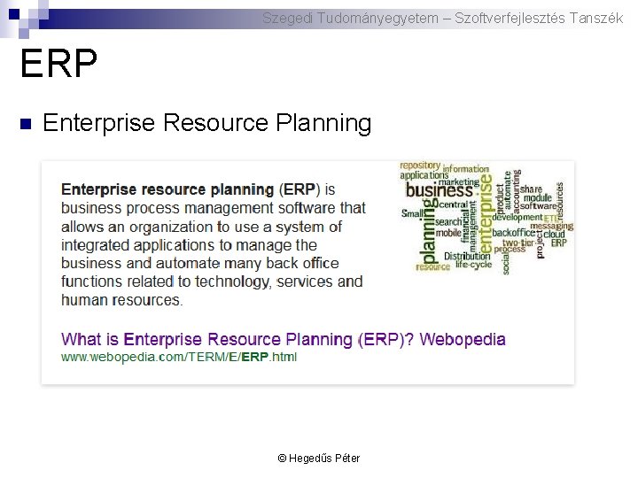 Szegedi Tudományegyetem – Szoftverfejlesztés Tanszék ERP n Enterprise Resource Planning © Hegedűs Péter 