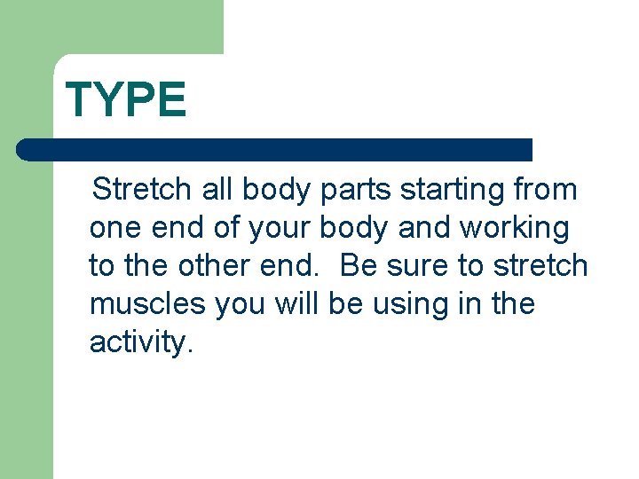 TYPE Stretch all body parts starting from one end of your body and working