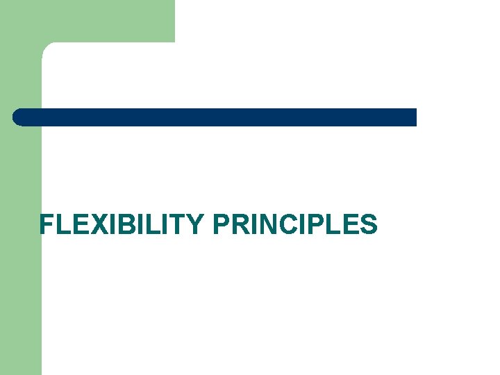 FLEXIBILITY PRINCIPLES 