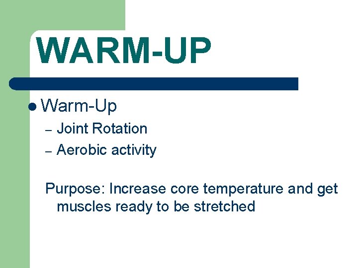 WARM-UP l Warm-Up – – Joint Rotation Aerobic activity Purpose: Increase core temperature and