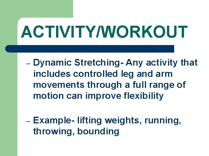 ACTIVITY/WORKOUT – Dynamic Stretching- Any activity that includes controlled leg and arm movements through