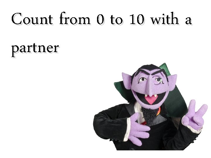 Count from 0 to 10 with a partner 