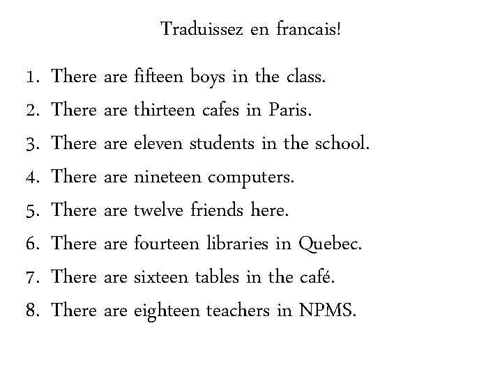 Traduissez en francais! 1. 2. 3. 4. 5. 6. 7. 8. There are fifteen