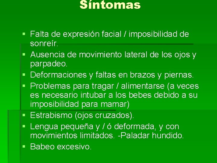 Síntomas § Falta de expresión facial / imposibilidad de sonreír. § Ausencia de movimiento Síntomas § Falta de expresión facial / imposibilidad de sonreír. § Ausencia de movimiento