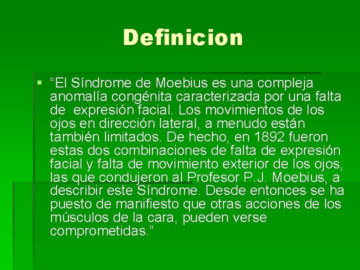 Definicion § “El Síndrome de Moebius es una compleja anomalía congénita caracterizada por una