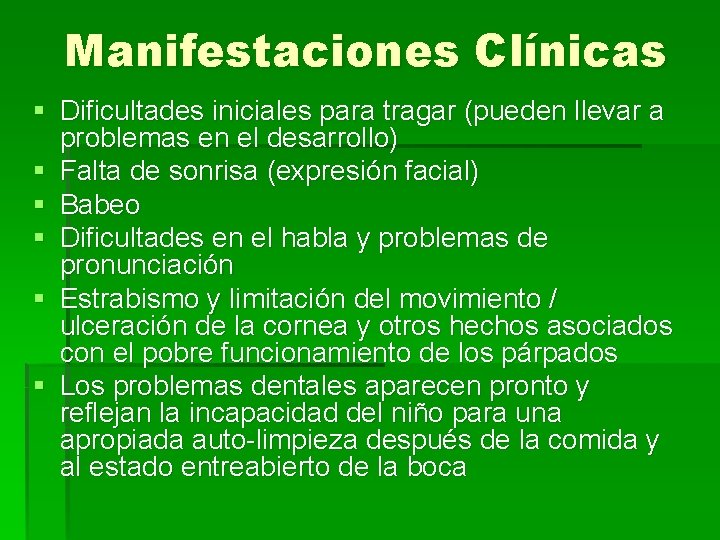 Manifestaciones Clínicas § Dificultades iniciales para tragar (pueden llevar a problemas en el desarrollo) Manifestaciones Clínicas § Dificultades iniciales para tragar (pueden llevar a problemas en el desarrollo)