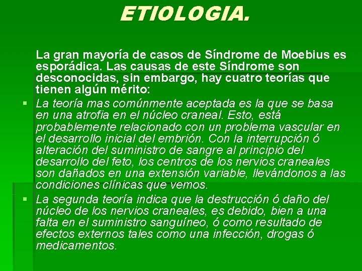 ETIOLOGIA. La gran mayoría de casos de Síndrome de Moebius es esporádica. Las causas