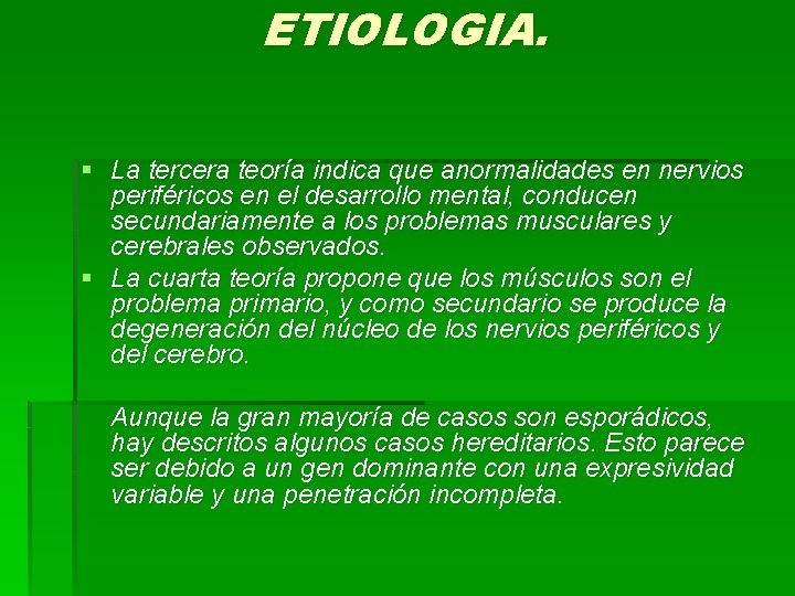 ETIOLOGIA. § La tercera teoría indica que anormalidades en nervios periféricos en el desarrollo ETIOLOGIA. § La tercera teoría indica que anormalidades en nervios periféricos en el desarrollo