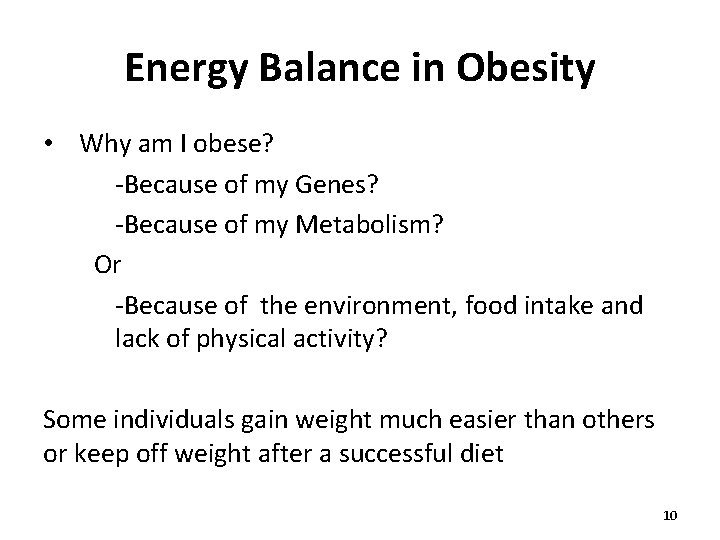 Energy Balance in Obesity • Why am I obese? -Because of my Genes? -Because