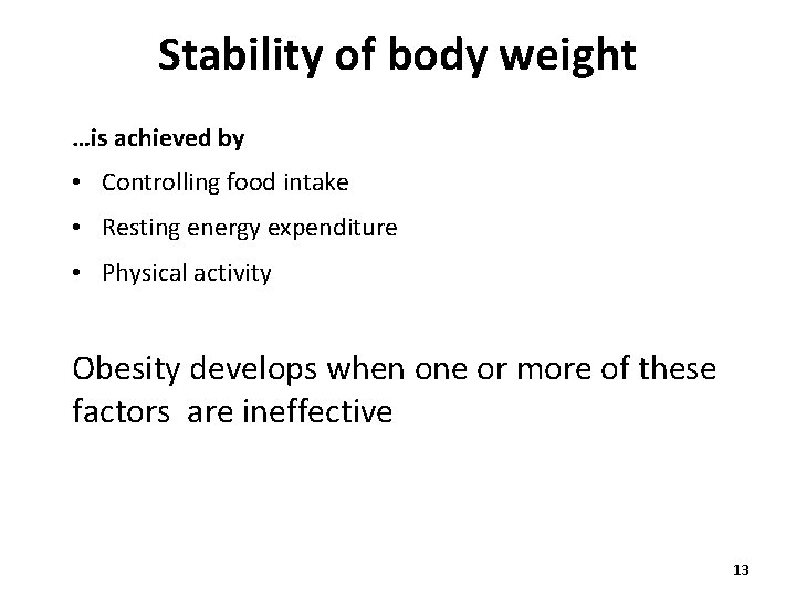 Stability of body weight …is achieved by • Controlling food intake • Resting energy