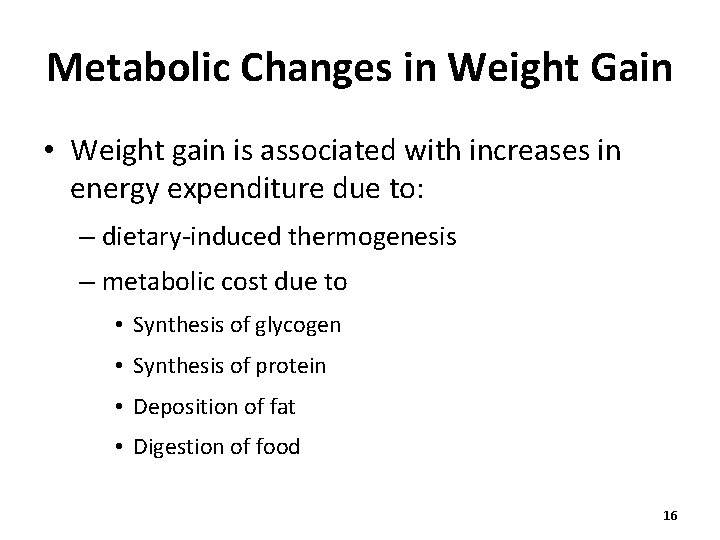 Metabolic Changes in Weight Gain • Weight gain is associated with increases in energy