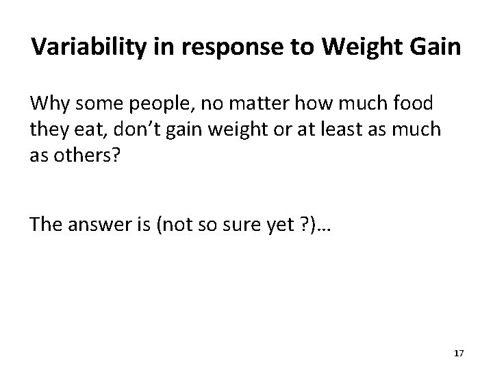 Variability in response to Weight Gain Why some people, no matter how much food