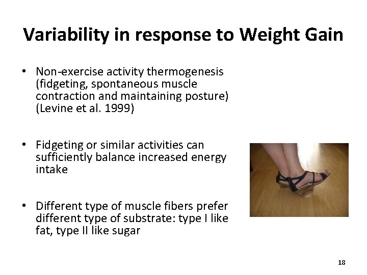 Variability in response to Weight Gain • Non-exercise activity thermogenesis (fidgeting, spontaneous muscle contraction