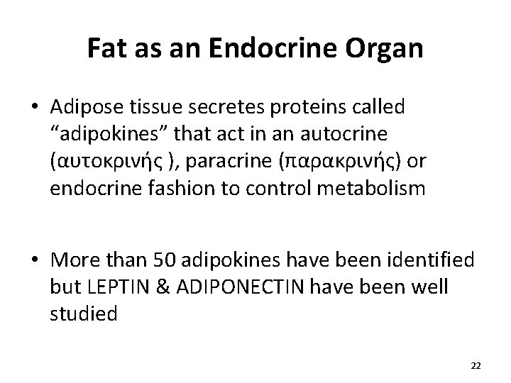 Fat as an Endocrine Organ • Adipose tissue secretes proteins called “adipokines” that act