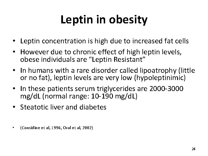 Leptin in obesity • Leptin concentration is high due to increased fat cells •